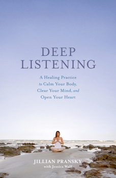 Paperback Deep Listening: A Healing Practice to Calm Your Body, Clear Your Mind, and Open Your Heart Book