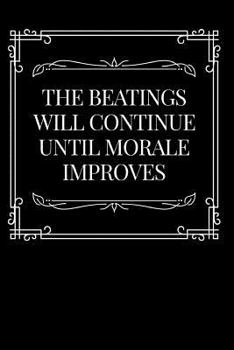 The Beatings Will Continue Until Morale Improves: Boss, Coworker or Manager Gift Idea
