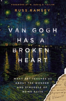 Hardcover Van Gogh Has a Broken Heart: What Art Teaches Us about the Wonder and Struggle of Being Alive Book