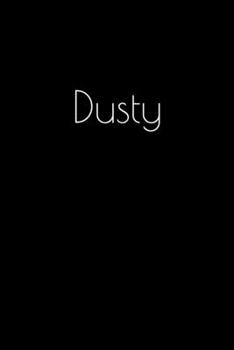 Paperback Dusty: Notebook / Journal / Diary - 6 x 9 inches (15,24 x 22,86 cm), 150 pages. Personalized for Dusty. Book