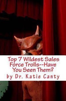 Paperback Top 7 Wildest Sales Force Trolls--Have You Seen Them? Book