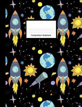 Paperback Composition Notebook: Wide Ruled Notebook Space Rocket Sun Earth Stars Design Cover Book