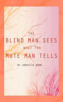 Paperback The Blind Man Sees What the Mute Man Tells Book