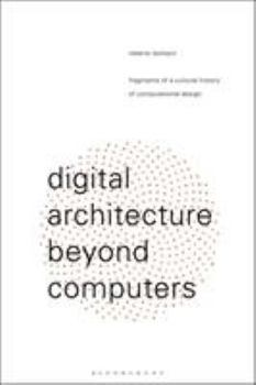 Paperback Digital Architecture Beyond Computers: Fragments of a Cultural History of Computational Design Book