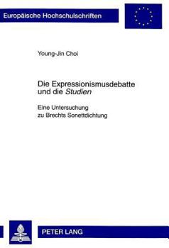Paperback Die Expressionismusdebatte Und Die «Studien»: Eine Untersuchung Zu Brechts Sonettdichtung [German] Book