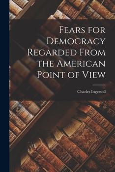 Paperback Fears for Democracy Regarded From the American Point of View Book