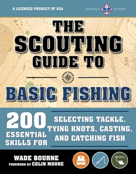 Paperback The Scouting Guide to Basic Fishing: An Officially-Licensed Book of the Boy Scouts of America: 200 Essential Skills for Selecting Tackle, Tying Knots, Book