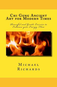 Paperback Chi Gung Ancient Art for Modern Times: Powerful and Gentle Exercise to Enhance your Energy Flow Book