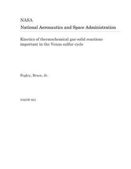 Paperback Kinetics of Thermochemical Gas-Solid Reactions Important in the Venus Sulfur Cycle Book