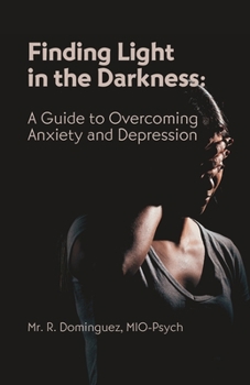 Paperback Finding Light in the Darkness: A Guide to Overcoming Anxiety and Depression Book