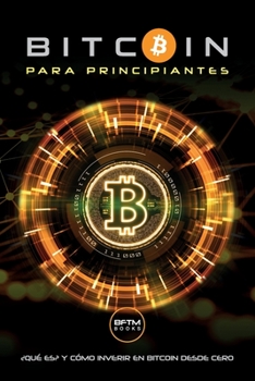 Paperback Bitcoin Para Principiantes: ¿Qué Es? Y Como Invertir En Bitcoin Desde Cero [Spanish] Book