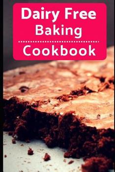 Paperback Dairy Free Baking Cookbook: Easy and Delicious Dairy Free Baking and Dessert Recipes Book