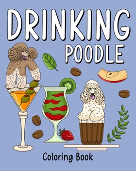 Paperback Drinking Poodle Coloring Book: Animal Painting Page with Coffee and Cocktail Recipes, Gifts for Dog Lovers Book