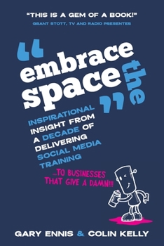 Paperback Embrace the Space: Inspirational insight from a decade of delivering social media training to businesses that give a damn! Book