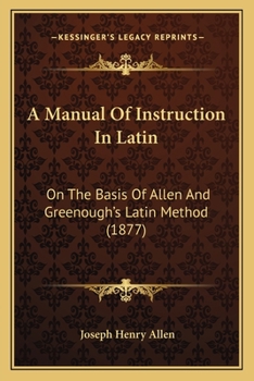 Paperback A Manual Of Instruction In Latin: On The Basis Of Allen And Greenough's Latin Method (1877) Book
