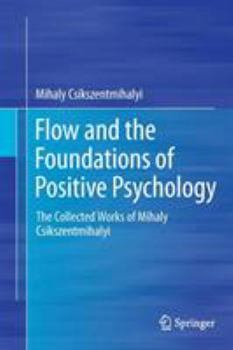 Paperback Flow and the Foundations of Positive Psychology: The Collected Works of Mihaly Csikszentmihalyi Book