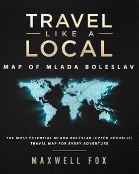 Paperback Travel Like a Local - Map of Mlada Boleslav: The Most Essential Mlada Boleslav (Czech Repuplic) Travel Map for Every Adventure Book