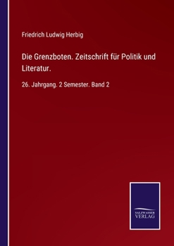 Paperback Die Grenzboten. Zeitschrift für Politik und Literatur.: 26. Jahrgang. 2 Semester. Band 2 [German] Book