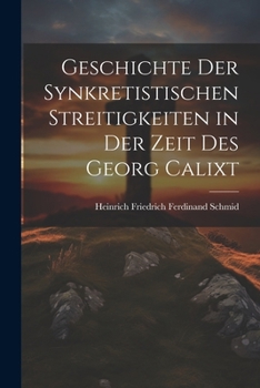 Paperback Geschichte Der Synkretistischen Streitigkeiten in Der Zeit Des Georg Calixt [German] Book