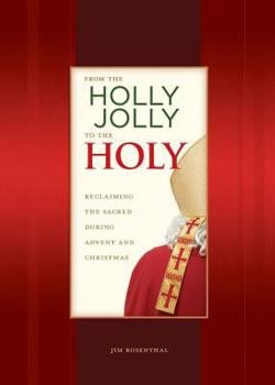 Paperback From the Holly Jolly to the Holy: Reclaiming the Sacred During Advent and Christmas Book