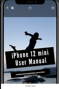 Paperback iPhone 12 mini User Manual: The Ultimate Guide including Illustrations, Tips and Tricks to Master iPhone 12 mini Book