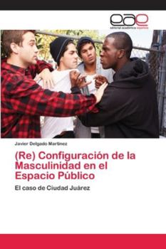 Paperback (Re) Configuración de la Masculinidad en el Espacio Público [Spanish] Book