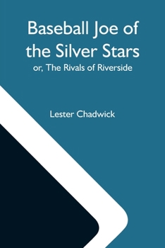 Baseball Joe of the Silver Stars or The Rivals of Riverside - Book #1 of the Baseball Joe