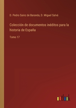 Paperback Colección de documentos inéditos para la historia de España: Tomo 17 [Spanish] Book