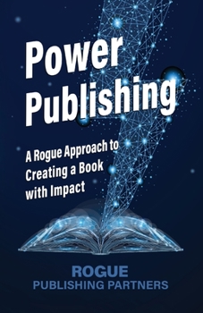 Paperback Power Publishing: A Rogue Approach to Creating a Book with Impact Book