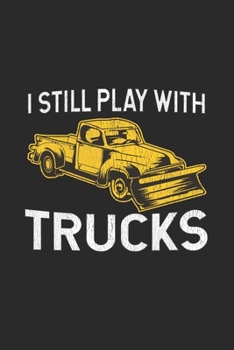 I Still Play With Trucks: Snow Plow Notebook for Snow Plow Driver