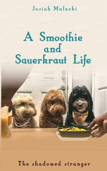 Paperback A Smoothie and Sauerkraut Life: The Shadowed Stranger Book