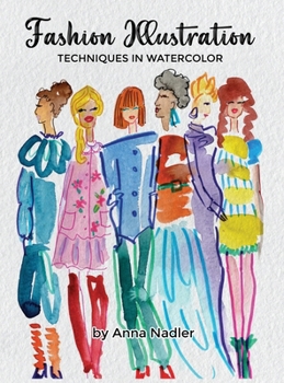 Fashion Illustration Techniques in Watercolor: A step-by-step guide and workbook to help you create fun and unique artwork! Many painting tips and ... and Design Inspiration and Instruction)