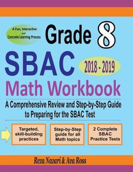 Paperback Grade 8 SBAC Mathematics Workbook 2018 - 2019: A Comprehensive Review and Step-by-Step Guide to Preparing for the SBAC Math Test Book