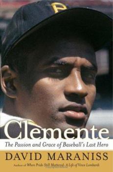 Hardcover Clemente: The Passion and Grace of Baseball's Last Hero Book