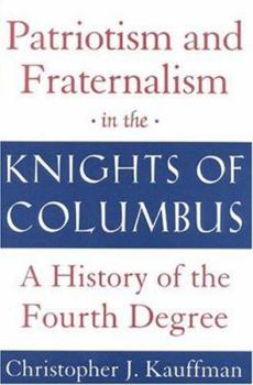 Paperback Patriotism and Fraternalism in the Knights of Columbus: A History of the Fourth Degree Book