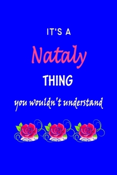 It's A  Nataly  Thing You Wouldn't Understand: Nataly  First Name Personalized Journal 6x9 Notebook, Wide Ruled (Lined) blank pages Funny  Cover for Girls and Women with Pink Name, Roses, on Blue