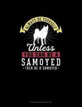 Paperback Always Be Yourself Unless You Can Be A Samoyed Then Be A Samoyed: Storyboard Notebook 16:9 Book