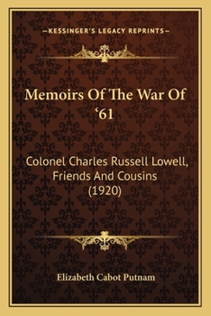 Paperback Memoirs Of The War Of '61: Colonel Charles Russell Lowell, Friends And Cousins (1920) Book