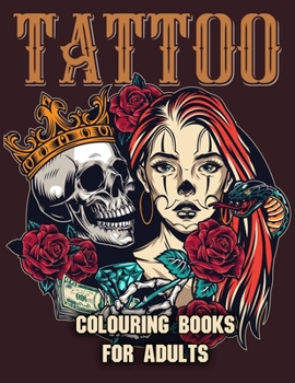 Paperback Tattoo Colouring Books for Adults: Adult Coloring Book for Tattoo Lovers With Beautiful Modern Tattoo Designs Such As Sugar Skulls, Roses and More! Book