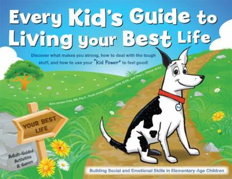Paperback Every Kid's Guide to Living Your Best Life: Discover What Makes You Strong, How to Deal with the Tough Stuff, and How to Use Your "Kid Power" to Feel Book