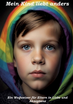 Mein Kind liebt anders - Ein Wegweiser für Eltern in Liebe und Akzeptanz (German Edition)