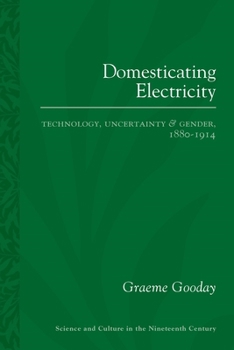 Paperback Domesticating Electricity: Technology, Uncertainty and Gender, 1880-1914 Book