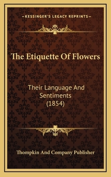 Hardcover The Etiquette Of Flowers: Their Language And Sentiments (1854) Book