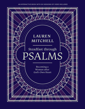 Paperback Steadfast Through Psalms: Becoming a Woman After God's Own Heart Book