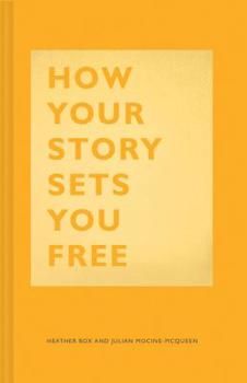 Hardcover How Your Story Sets You Free: (Business and Communication Books, Public Speaking Reference Book, Leadership Books, Inspirational Guides) Book