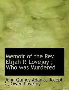 Memoir of the Rev Elijah P Lovejoy; Who Was Murdered