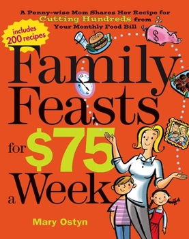 Paperback Family Feasts for $75 a Week: A Penny-Wise Mom Shares Her Recipe for Cutting Hundreds from Your Monthly Food Bill Book