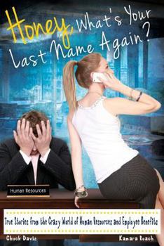 Paperback Honey, What's Your Last Name Again?: True Stories from the Crazy World of Human Resources and Employee Benefits Book
