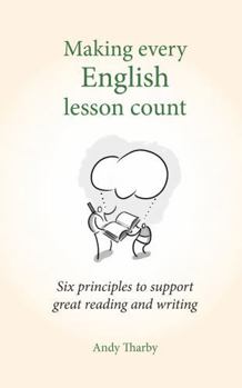 Paperback Making Every English Lesson Count: Six Principles for Supporting Reading and Writing Book