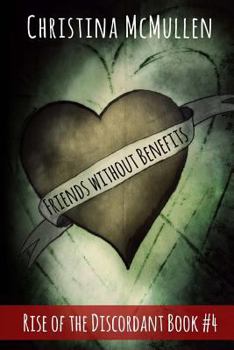 Friends without Benefits - Book #4 of the Rise of the Discordant